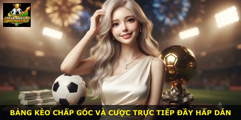 Bảng kèo chấp góc và cược trực tiếp đầy hấp dẫn