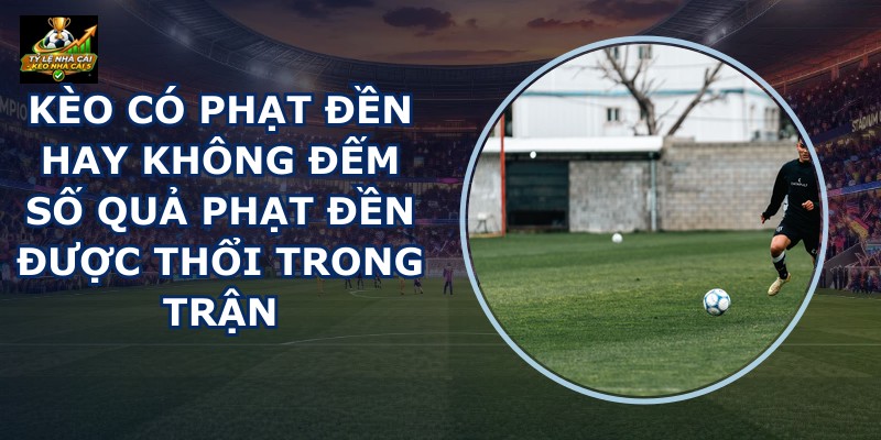 Kèo Có Phạt Đền Hay Không