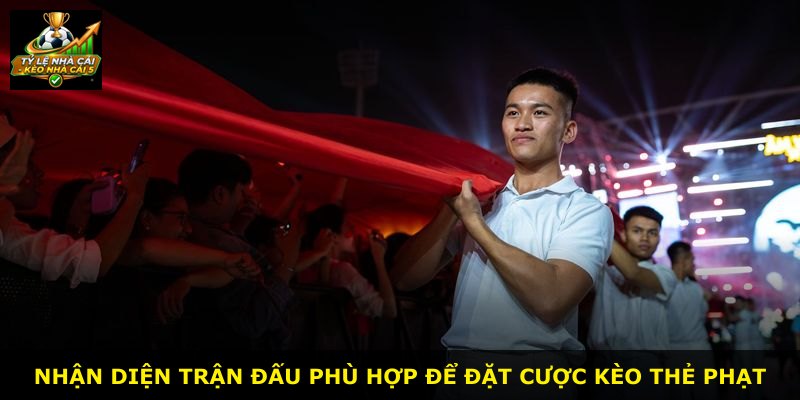 Nhận diện trận đấu phù hợp để đặt cược kèo thẻ phạt
