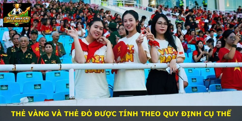 Thẻ vàng và thẻ đỏ được tính theo quy định cụ thể