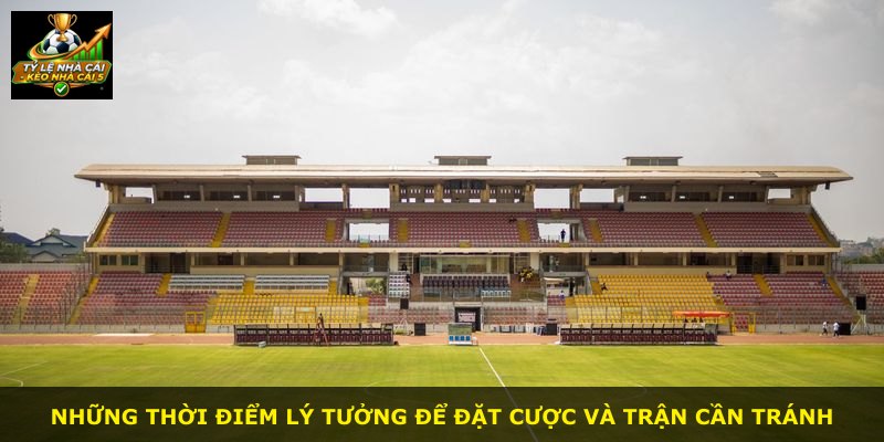 Những thời điểm lý tưởng để đặt cược và trận cần tránh