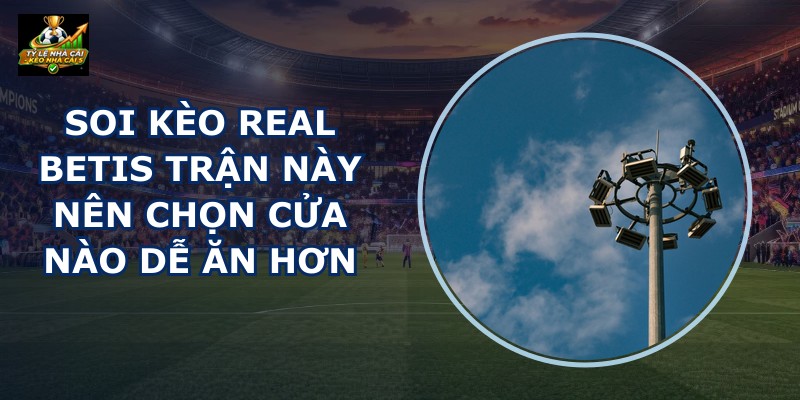 Soi Kèo Real Betis